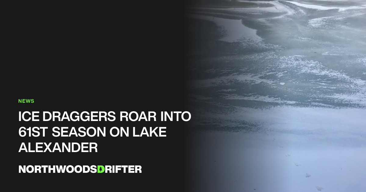 Ice Draggers Roar Into 61st Season on Lake Alexander | Northwoods Drifter