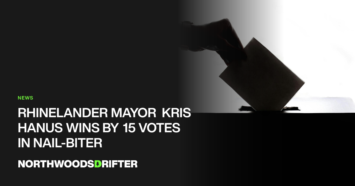 Rhinelander Mayor Kris Hanus Wins by 15 Votes in Nail-Biter ...