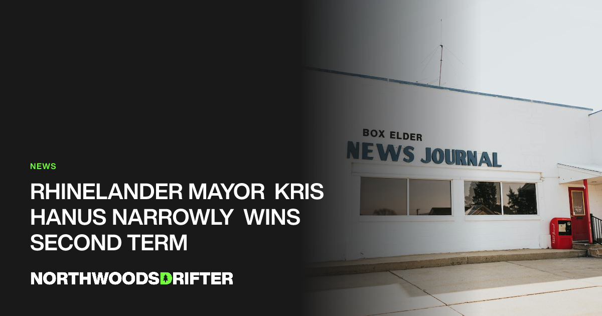 Rhinelander Mayor Kris Hanus Narrowly Wins Second Term | Northwoods Drifter